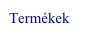 Termékek